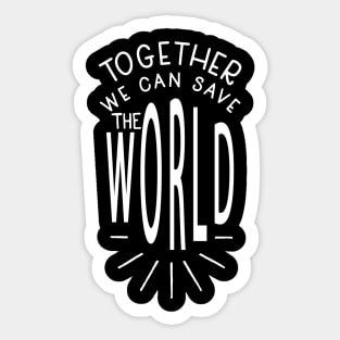 Together We Can Save the World Sticker